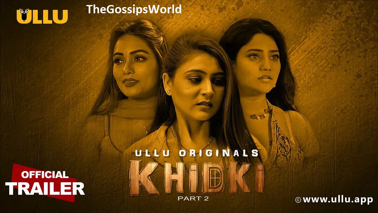 Khidki Part 2 Web Series Ullu App, Release Date, Trailer, Star Cast, Storyline & More!