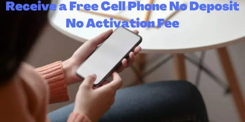 Free Cell Phone No Deposit No Activation Fee